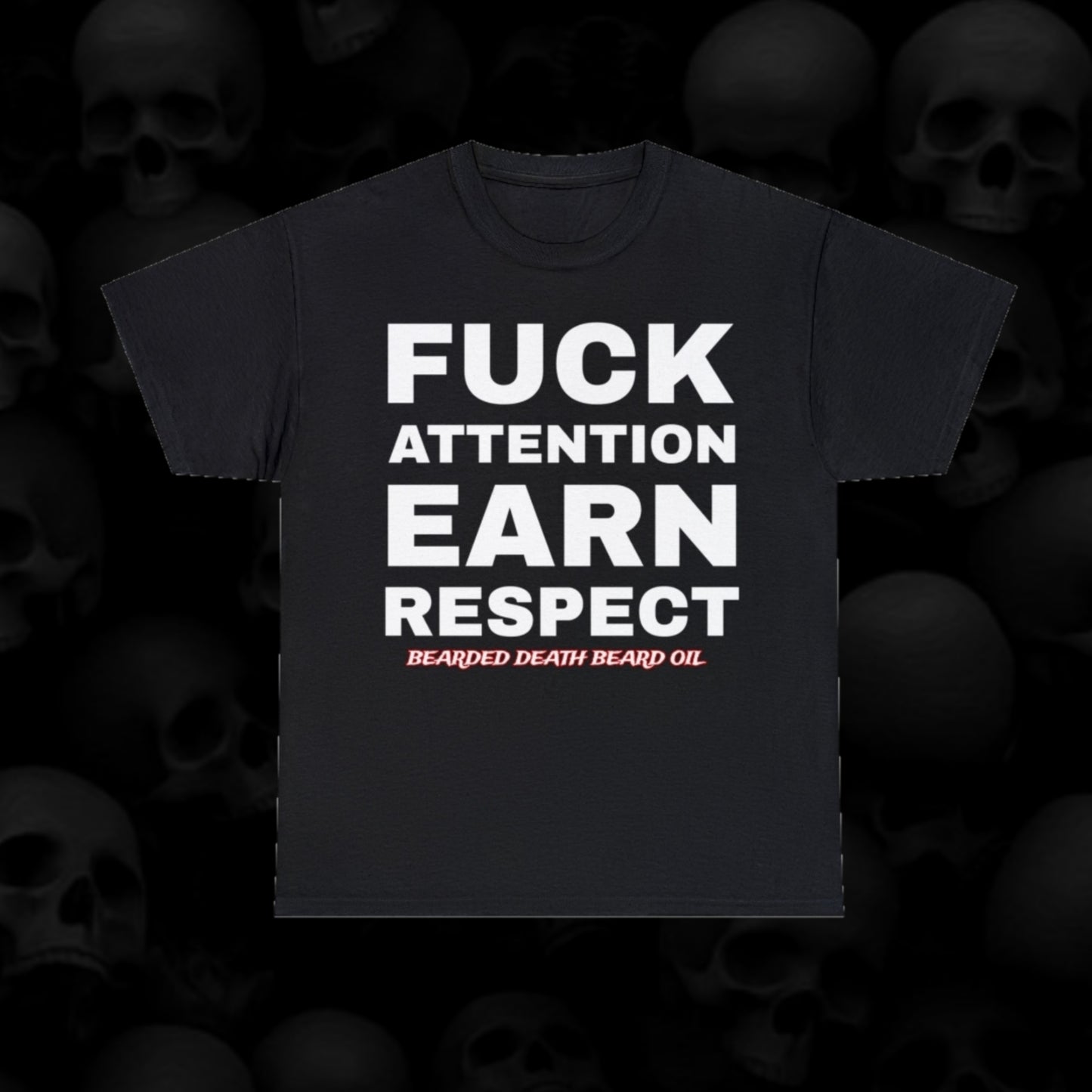 BEARDED DEATH BEARD OIL F*CK ATTENTION EARN RESPECT UNISEX HEAVY COTTON TEE BLACK T SHIRT